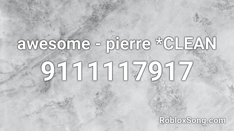 awesome - pierre *CLEAN Roblox ID