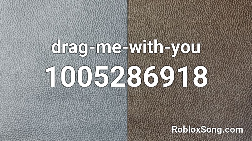 drag-me-with-you Roblox ID