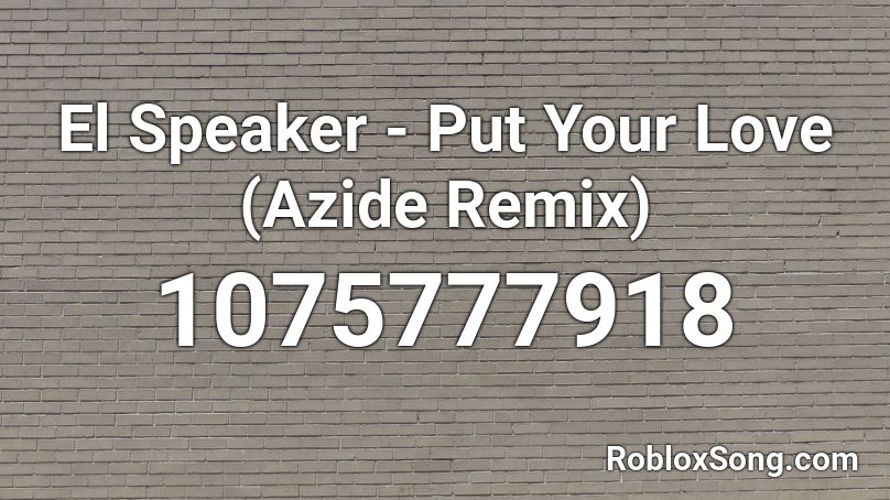 El Speaker - Put Your Love (Azide Remix) Roblox ID
