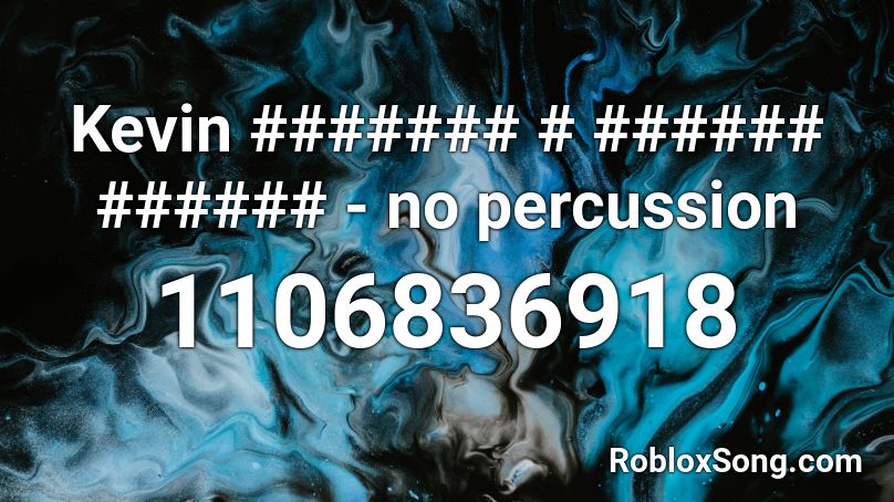 Kevin ####### # ###### ###### - no percussion Roblox ID