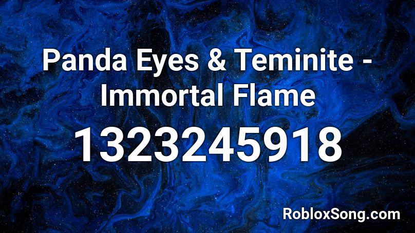 Panda Eyes & Teminite - Immortal Flame Roblox ID
