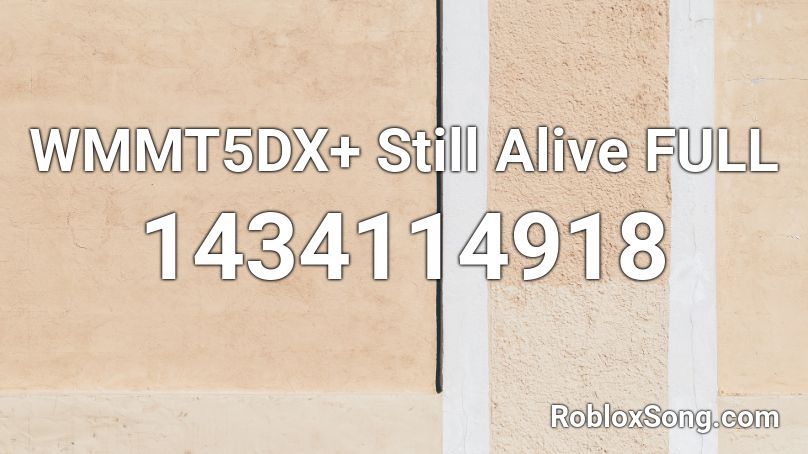 WMMT5DX+ Still Alive FULL Roblox ID