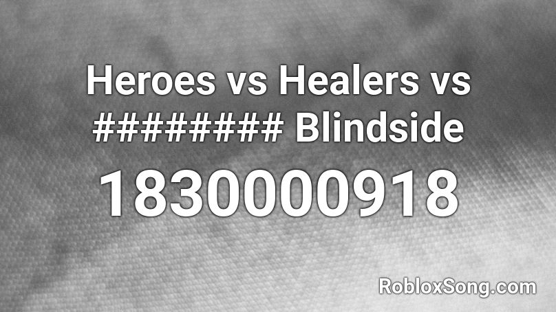 Heroes vs Healers vs ######## Blindside Roblox ID