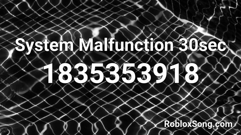 System Malfunction 30sec Roblox ID