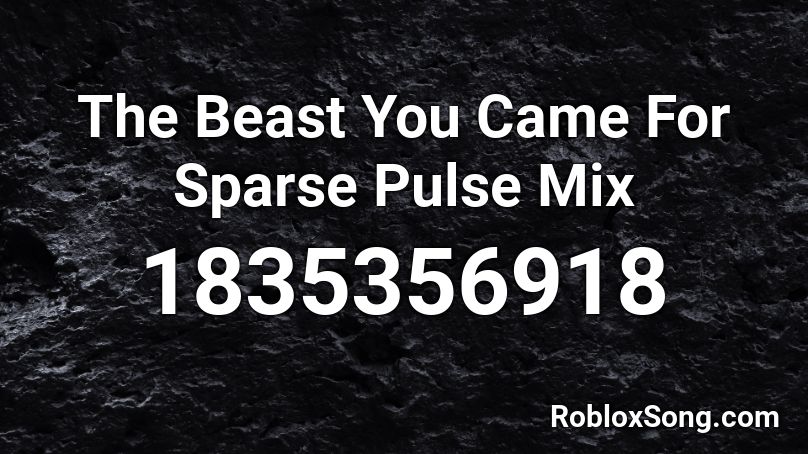 The Beast You Came For Sparse Pulse Mix Roblox ID