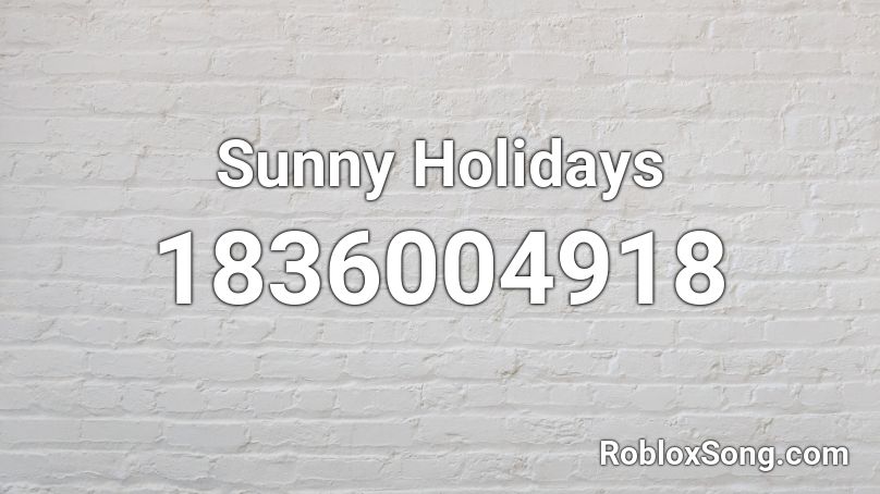 Sunny Holidays Roblox ID