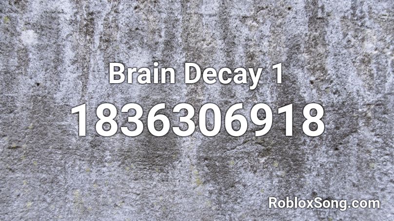 Brain Decay 1 Roblox ID