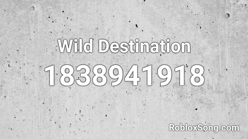 Wild Destination Roblox ID