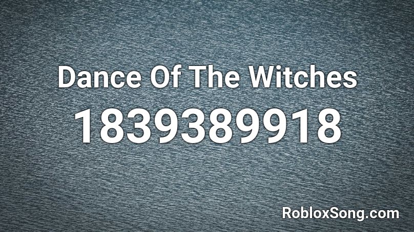 Dance Of The Witches Roblox ID