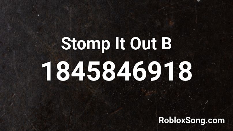 Stomp It Out B Roblox ID