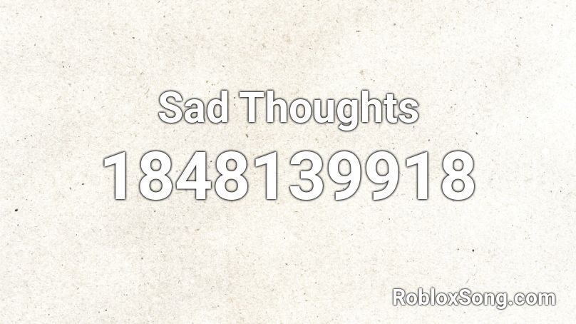 Sad Thoughts Roblox ID