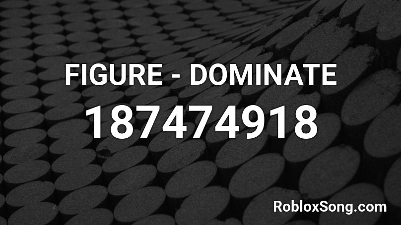 FIGURE - DOMINATE Roblox ID