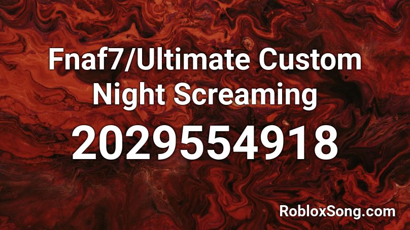 Fnaf7/Ultimate Custom Night Screaming Roblox ID