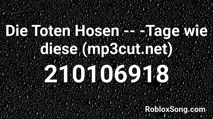 Die Toten Hosen -- -Tage wie diese (mp3cut.net) Roblox ID
