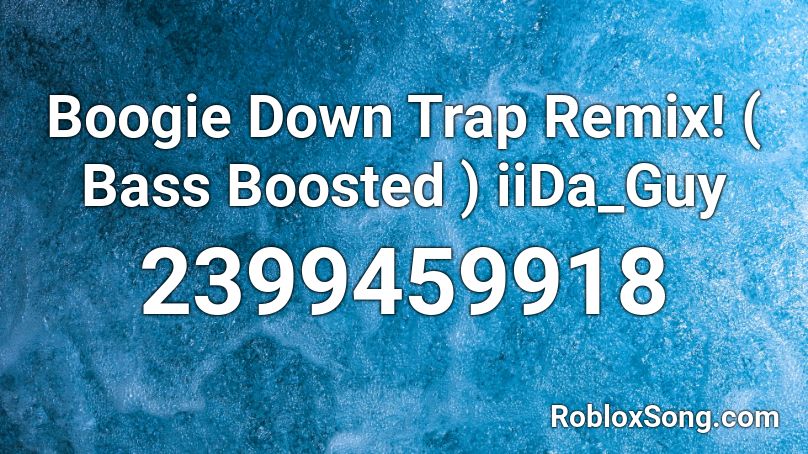 Boogie Down Trap Remix! ( Bass Boosted ) iiDa_Guy Roblox ID