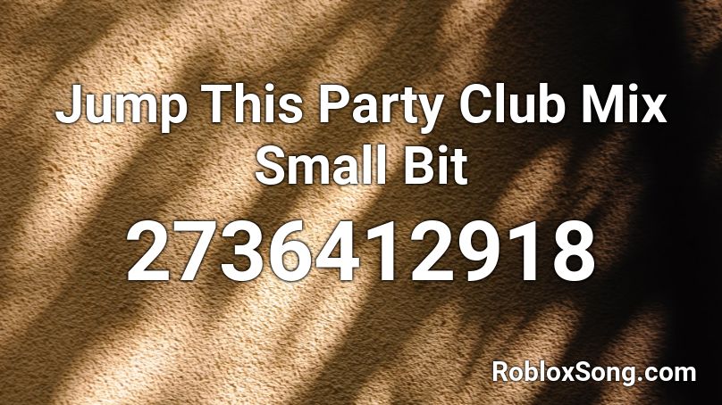 Jump This Party Club Mix Small Bit Roblox ID