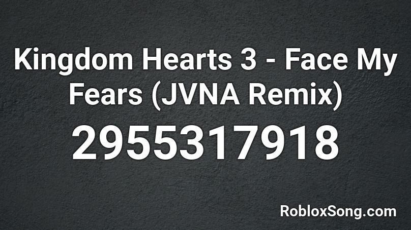 Kingdom Hearts 3 - Face My Fears (JVNA Remix) Roblox ID