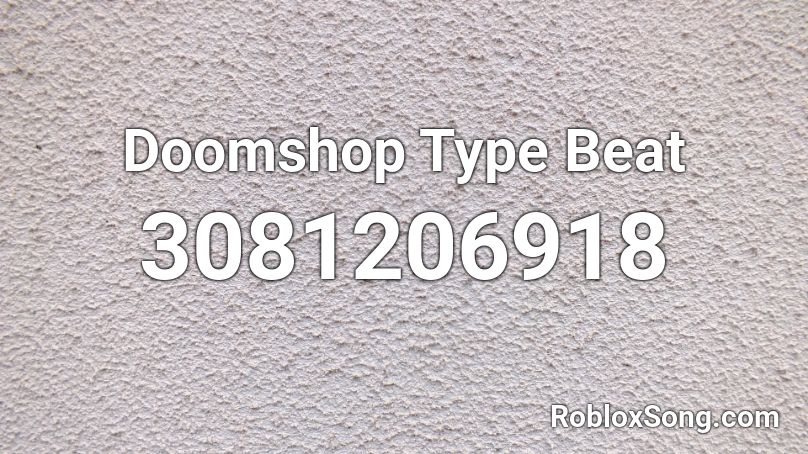 Doomshop Type Beat Roblox Id Roblox Music Codes - doomshop roblox id codes