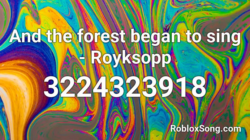 And the forest began to sing - Royksopp Roblox ID