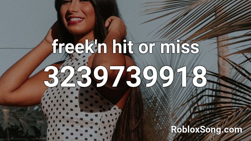 What Is The Song Id In Roblox For Hit Or Miss - roblox mia khalifa hit or miss