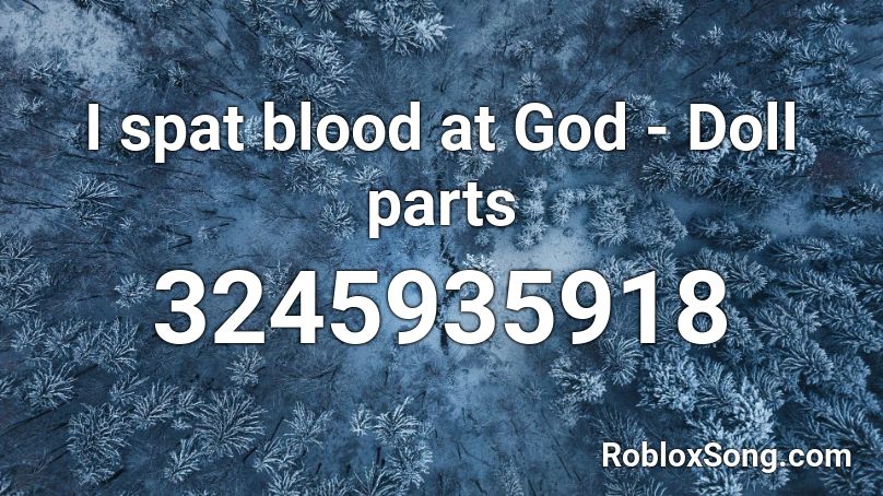 I spat blood at God - Doll parts Roblox ID