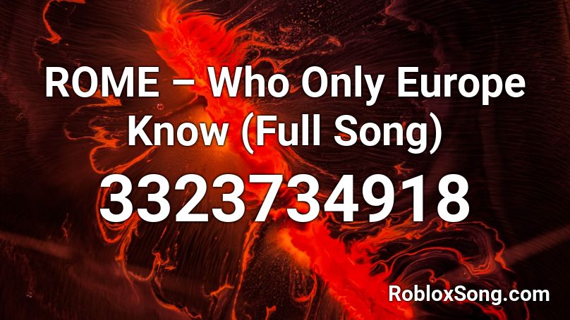ROME – Who Only Europe Know (Full Song) Roblox ID