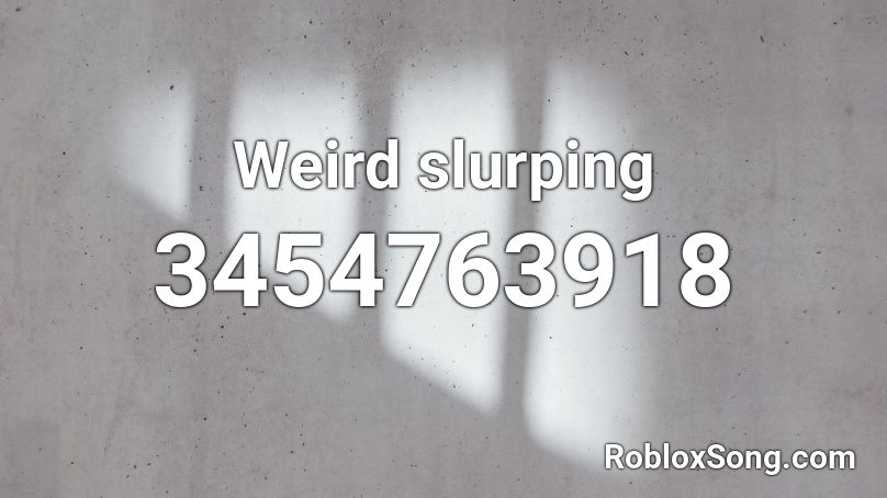 Weird slurping Roblox ID