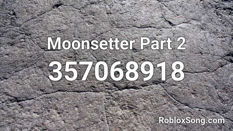 Moonsetter Part 2 Roblox ID