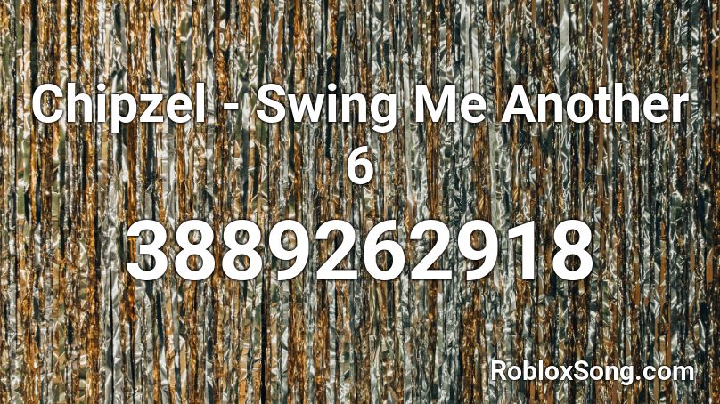 Chipzel - Swing Me Another 6 Roblox ID