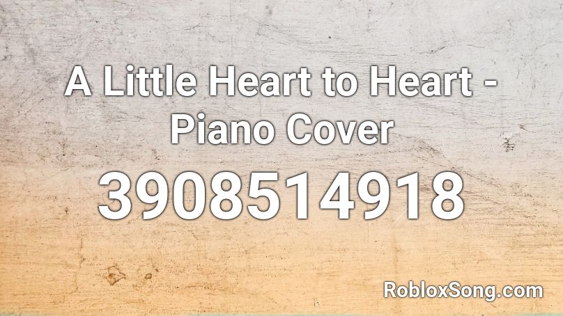 A Little Heart to Heart - Piano Cover Roblox ID