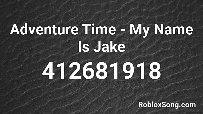 Adventure Time - My Name Is Jake Roblox ID