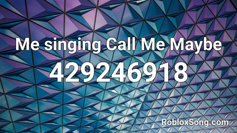 Me singing Call Me Maybe  Roblox ID