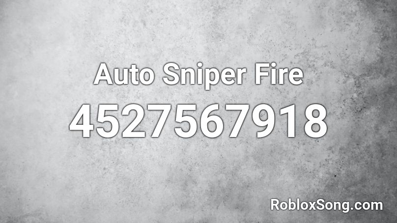 Auto Sniper Fire Roblox ID