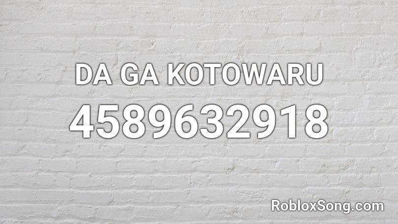 DA GA KOTOWARU Roblox ID