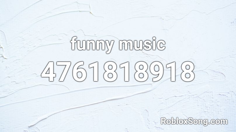 funny music Roblox ID