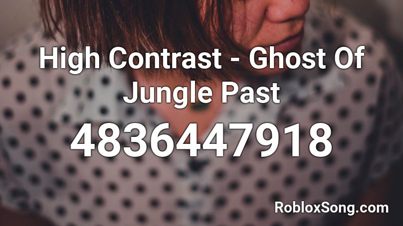 High Contrast - Ghost Of Jungle Past Roblox ID