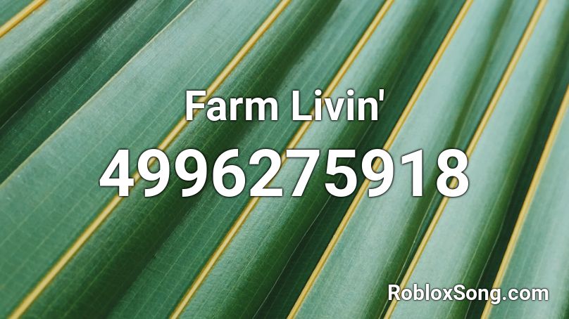 Farm Livin' Roblox ID