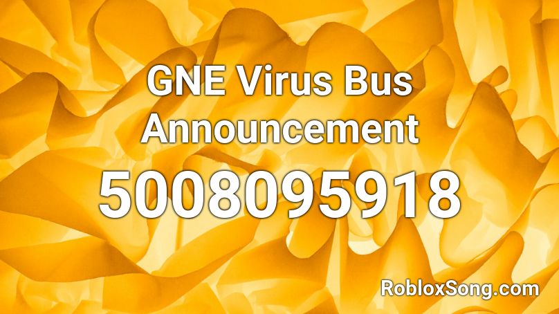 GNE Virus Bus Announcement Roblox ID