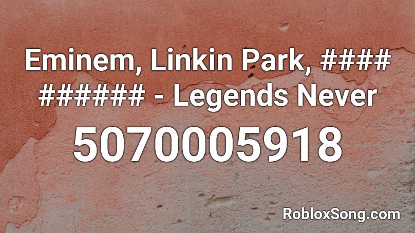 Eminem, Linkin Park, #### ###### - Legends Never Roblox ID