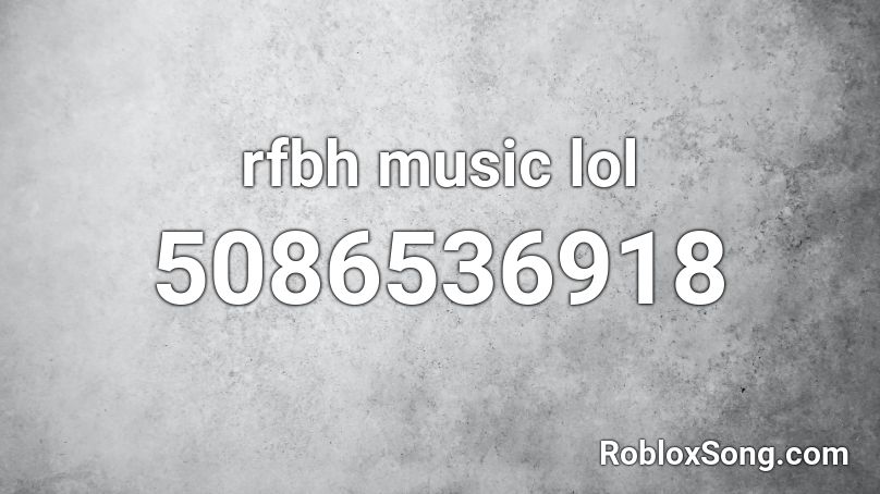 rfbh music lol Roblox ID