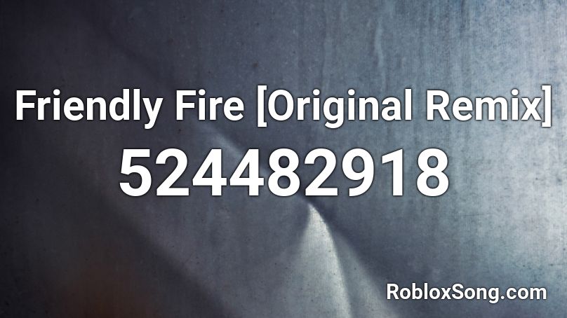Friendly Fire [Original Remix] Roblox ID