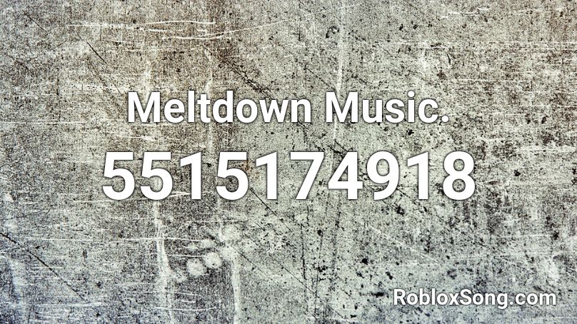 Meltdown Music. Roblox ID