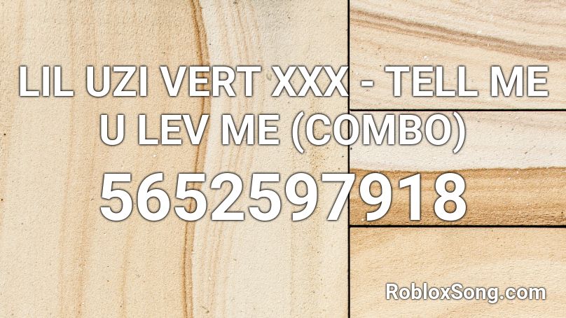 LIL UZI VERT XXX - TELL ME U LEV ME (COMBO) Roblox ID