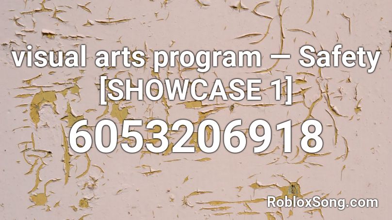 visual arts program ― Safety [SHOWCASE 1] Roblox ID