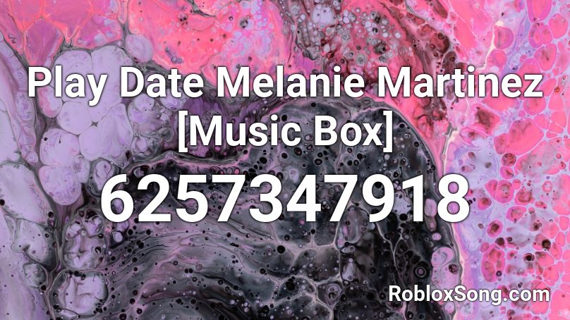 Melanie Martinez - PLAY DATE Roblox ID - Roblox music codes