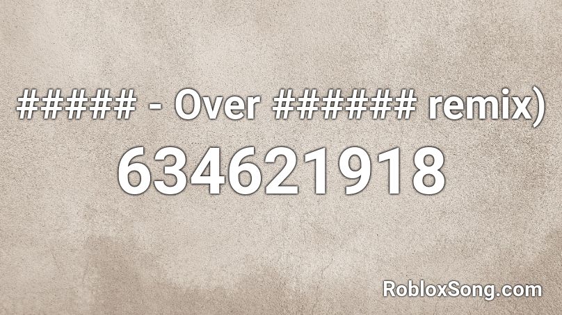##### - Over ###### remix) Roblox ID