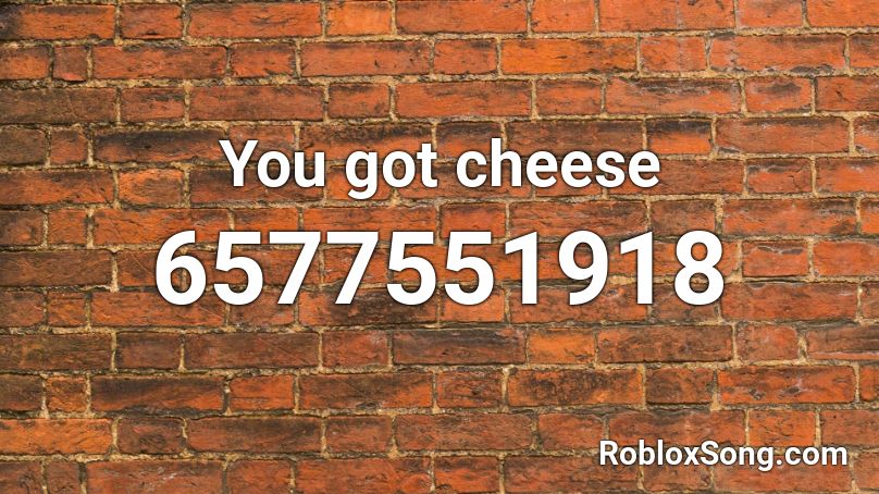 You got cheese  Roblox ID