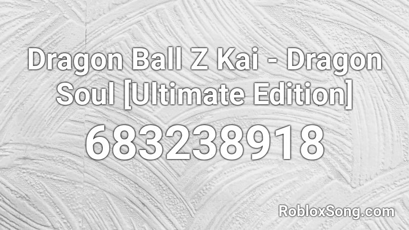 Dragon Ball Z Kai - Dragon Soul [Ultimate Edition] Roblox ID