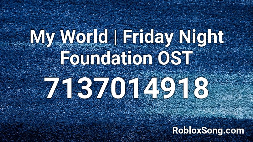 My World | Friday Night Foundation OST Roblox ID