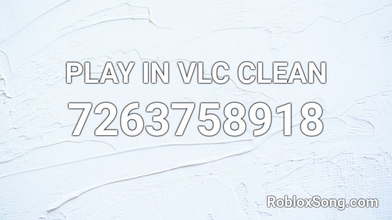 PLAY IN VLC CLEAN Roblox ID